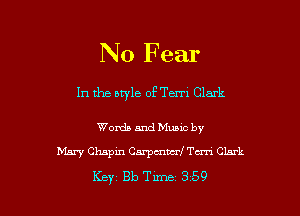 No Fear

In the aryle of Term Clark

Words and Munc by
Diary Chapin Carpcnwrf Tern Clark

Key 313 Tune 359 l