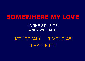 IN THE STYLE OF
ANDY WILLIAMS

KEY OF (Ab) TIME 248
4 BAR INTRO