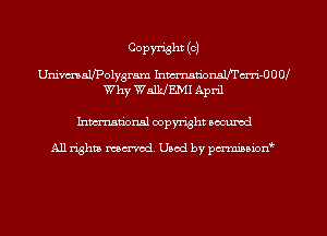 COPWht (o)

Unimalfpolygram hmmme'i-OOOI
Why WalkJEMI April

Inman'onsl copyright secured

All rights ma-mdl Used by pdmboiorf'