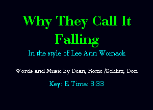 W711)? They Call It
Falling
In the style of Lee Ann Womack

Words and Music by Dean, Roxic fSchlitz, Don

ICBYI E TiIDBI 338