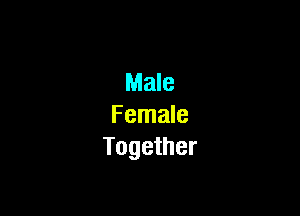 Male

Female
Together