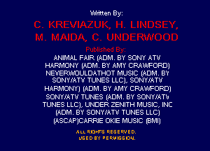 Written Byz

ANIMAL FAIR (ADM BY SONY ATV
HARMONY (ADM BY AMY CRAWFORD!

NEUERWCIULDATHOT MUSIC (ADM BY
SUNYIATU TUNES LLCl, SONYIATU

HARMONYI (ADM. BY AMY CRAWFORD)
SONYIATU TUNES (ADM. BY SONYIATB

TUNES LLCl, UNDER ZENITH MUSIC, INC
(ADM. BY SONYIATV TUNES LLCl

(ASCAPJCARRIE OKIE MUSIC (BM!)

ALI. RON RESEK'IIED
MSEDIY 'ERVESDU