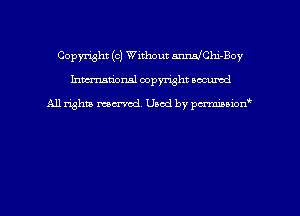 Copyright (0) Without anrulehi-Boy
hmmdorml copyright nocumd

All rights macrvod Used by pcrmmnon'