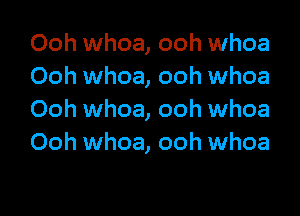 Ooh whoa, ooh whoa
Ooh whoa, ooh whoa

Ooh whoa, ooh whoa
Ooh whoa, ooh whoa