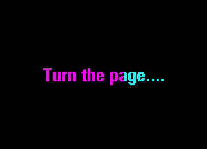 Turn the page....