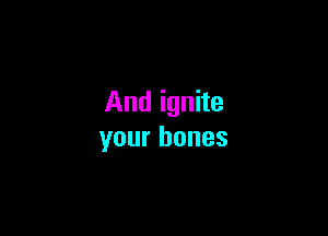 Andignne

yourbones