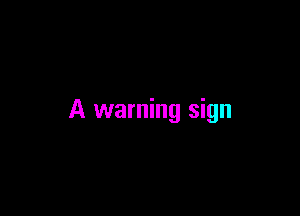 A warning sign