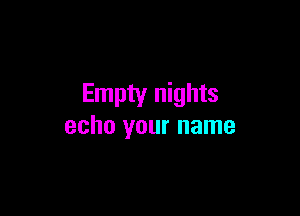 Empty nights

echo your name