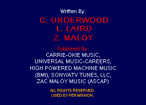 CARRIE-OKIE MUSIC,
UNIVE RSAL MUSIC-CAREERS,

HIGH POWERED MACHINE MUSIC

(arm), SONWATV TUNES, LLC,
ZAC MALOY MUSIC (ASCAP)

Ill WIS RESERVfO
USED BY PER IBSSDN