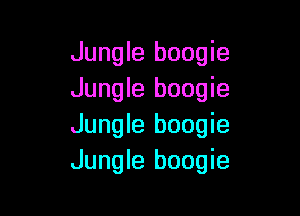 Jungle boogie
Jungle boogie

Jungle boogie
Jungle boogie