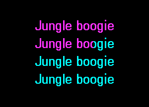 Jungle boogie
Jungle boogie

Jungle boogie
Jungle boogie
