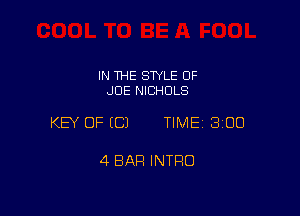 IN THE STYLE 0F
JOE NICHOLS

KEY OF ECJ TIME 3100

4 BAR INTRO