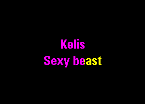 Kelis

Sexy beast