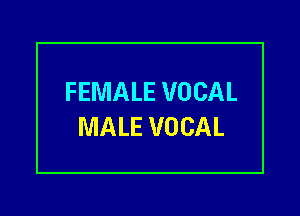 FEMALE VOCAL

MALE VOCAL