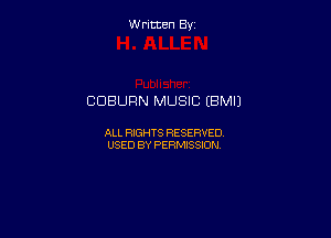 W ritcen By

CDBURN MUSIC (BMII

ALL RIGHTS RESERVED
USED BY PERMISSION