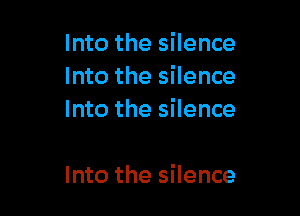 Into the silence
Into the silence

Into the silence

Into the silence