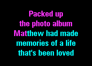 Packed up
the photo album

Matthew had made
memories of a life
that's been loved