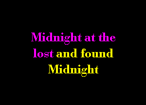 Midnight at the

lost and found

Midnight