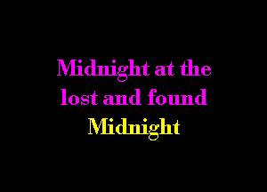 Midnight at the

lost and found

Midnight