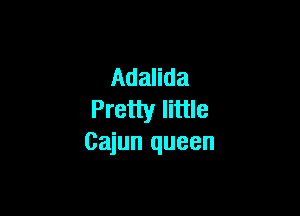 Adalida

Pretty little
Cajun queen