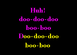 liuhi
doo-doo-doo

boo-boo
IJOO-doo-doo

boo-boo