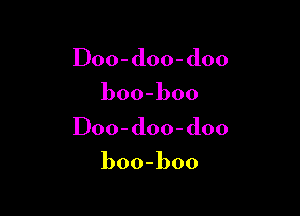 IDoo-doo-doo

boo-boo

IDoo-doo-doo

boo-boo