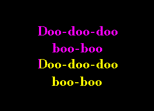 Doo-doo-doo
boo-boo

Doo-doo-doo

boo-boo