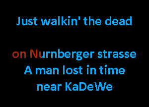 Just walkin' the dead

on Nurnberger strasse
A man lost in time
near KaDeWe