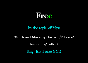 Free

In the style of Mya

Words and Music by Hm IWVLmviBI
Rjohbourgf'rolbm
Key Bh Time 5 22