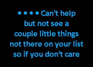 0 0 0 0 Can't help
but not see a

couple little things
not there on your list
so if you don't care