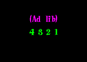 (Ad lib)
4 3 2 l