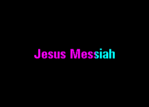 Jesus Messiah