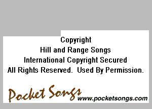 Copyright
Hill and Range Songs
International Copyright Secured
All Rights Reserved. Used By Permission.

DOM Samywmvpocketsongscom