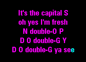 It's the capital 8
oh yes I'm fresh

N double-O P
D 0 double-G Y
D 0 douhIe-G ya see