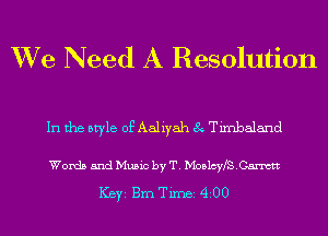XVe Need A Resolution

In the style of Aaliyah 8 Tirnbaland

Words and Music by T. Moalcny.Canttt
ICBYI Brn Timei 4200