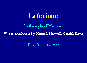 Lif e tiIne
In the style of Maxwell

Words and Music by MxmamL MaxwelL Caach Davis

ICBYI A TiIDBI 527