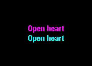 Open heart

Open heart