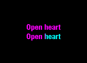Open heart

Open heart