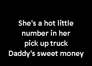 She's a hot little

number in her
pick up truck
Daddy's sweet money