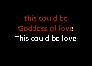 this could be
Goddess of love

This could be love