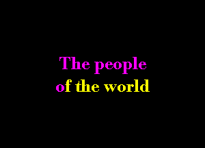 The people

of the world