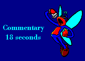 M
Commentary g a
18 seconds xxxg
Fa,