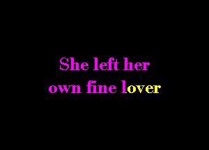 She left her

own Elle lover