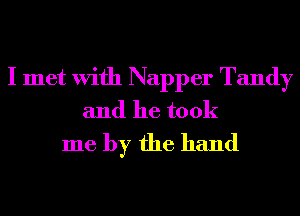 I met With Napper Tandy
and he took
me by the hand
