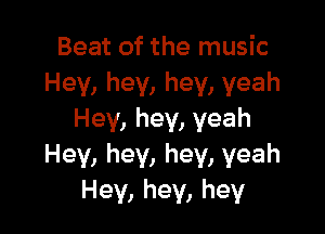 Beatofthernusk
Hev,hey,hey,yeah

Hey,hey,veah
Hey,hey,hey,yeah
Hey,hey,hey