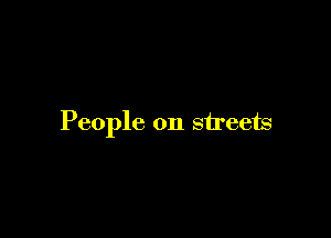 People on streets