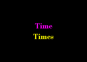 Time

Times