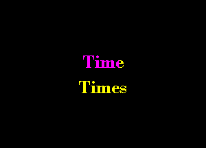 Time

Times