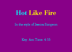 Hot Like Fire

In the DWIB of Jessica Smpbon

KEYi AmTirne 415