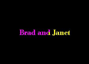 Brad and Janet